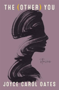 Joyce Carol Oates [Oates, Joyce Carol] — The (Other) You
