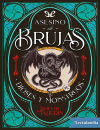 Shelby Mahurin — ASESINO DE BRUJAS 3. DIOSES Y MONSTRUOS