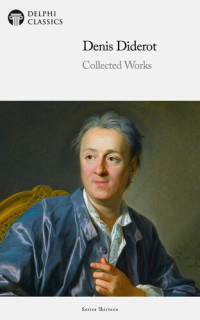 Denis Diderot — Delphi Collected Works of Denis Diderot (Illustrated)
