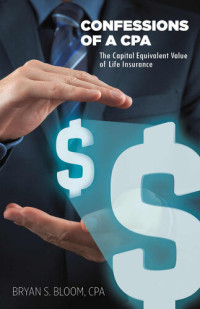 Bloom, Bryan — Confessions of a CPA: The Capital Equivalent Value of Life Insurance