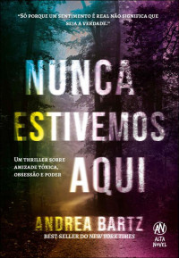 Andrea Bartz — Nunca Estivemos Aqui