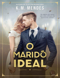 K. M. Mendes [Mendes, K. M.] — O Marido Ideal