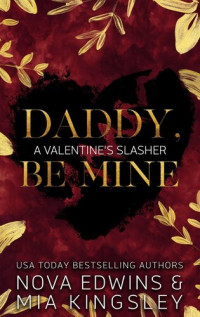Nova Edwins & Mia Kingsley — Daddy, Be Mine: A Valentine’s Slasher