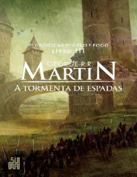 George R. R. Martin [Martin, George R. R.] — A Tormenta de Espadas (As Crônicas de Gelo e Fogo #3)