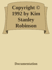 Documentation — Copyright © 1992 by Kim Stanley Robinson