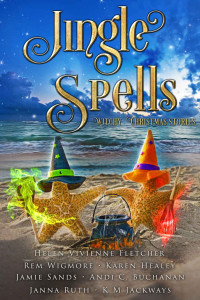 Helen Vivienne Fletcher, Rem Wigmore, Karen Healy, Jamie Sands, Andi C. Buchanan, Janna Ruth — Jingle Spells: Witchy Christmas Stories