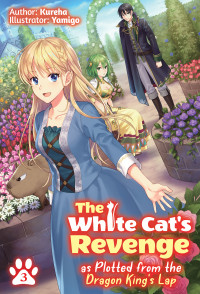 Kureha [KUREHA] — The White Cat’s Revenge as Plotted from the Dragon King’s Lap: Volume 3