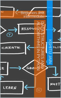 Kshitij Jain — DATA STRUCTURES AND ALGORITHMS IN PYTHON: Beginners and intermediate