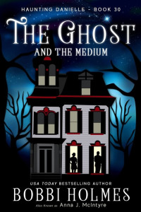 Bobbi Holmes — The Ghost and the Medium