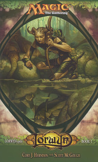 Scott McGough, Cory J. Herndon — Lorwyn: Lorwyn Cycle, Book I (Magic The Gathering)