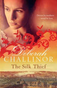 Deborah Challinor [Challinor, Deborah] — The Silk Thief
