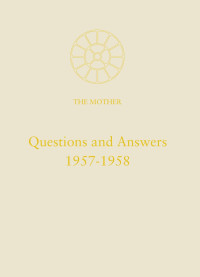 The Mother (Mirra Alfassa) — Questions and Answers 1957-1958