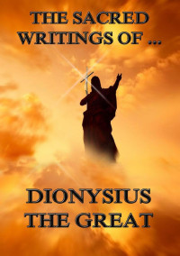 Dionysius the Great — The Sacred Writings of Dionysius the Great