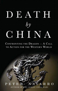Peter Navarro; Greg Autry — Death by China: confronting the dragon—a global call to action