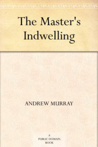Andrew Murray [Murray, Andrew] — The Master's Indwelling