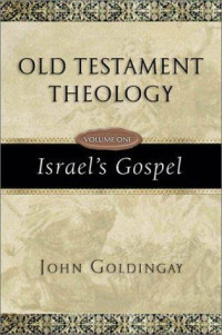 John Goldingay [Goldingay, John] — Old Testament Theology: Israel's Gospel