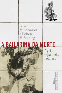 Lilia Moritz Schwarcz & Heloisa Murgel Starling [Schwarcz, Lilia Moritz] — A bailarina da morte