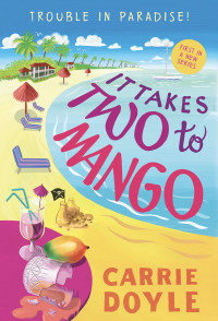 Carrie Doyle — It Takes Two to Mango (Trouble in Paradise! 1)
