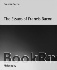 Francis Bacon — The Essays of Francis Bacon