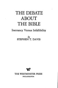 Stephen T. Davis — The Debate About the Bible: Inerrancy Versus Infallibility