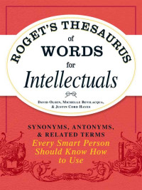 Olsen David, Bevilacqua Michelle — Roget's Thesaurus of Words for Intellectuals - Synonyms, Antonyms, and Related Terms Every Smart Person Should Know How to Use