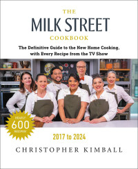Christopher Kimball, J. M. Hirsch, Michelle Locke, Dawn Yanagihara, Wes Martin, Diane Unger, Bianca Borges, Matthew Card, Jennifer Baldino Cox — The Milk Street Cookbook 2017 — 2024