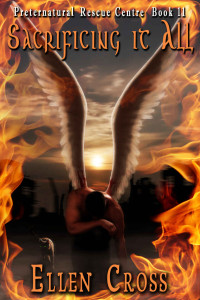 Cross, Ellen — [Preternatural Rescue Centre 11] • Sacrificing It All