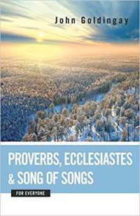 John Goldingay — Proverbs, Ecclesiastes & Song of Solomon for Everyone
