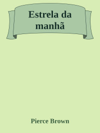 Pierce Brown — Estrela da manhã