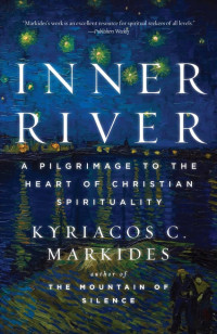 Kyriacos C. Markides [Markides, Kyriacos C.] — Inner River: A Pilgrimage to the Heart of Christian Spirituality