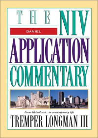 Tremper Longman III — Daniel: The NIV Application Commentary