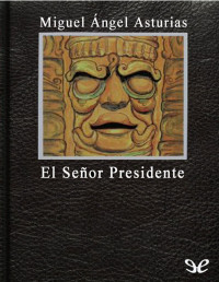 Miguel Ángel Asturias [Asturias, Miguel Ángel] — El señor Presidente