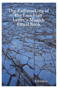 By Kuriakos, Kuriakos — The Pathworking of the Enochian Letter's Magick Ritual Book