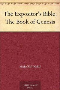 Marcus Dods [Dods, Marcus] — The Expositor's Bible: The Book of Genesis