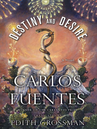 Carlos Fuentes — Destiny and Desire: A Novel