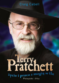 Craig Cabell — Terry Pratchett. Życie i praca z magią w tle.