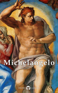 Michelangelo — Delphi Complete Works of Michelangelo