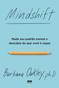 Barbara Oakley — Mindshift: Mude seu padrão mental e descubra do que você é capaz