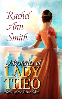 Rachel Ann Smith — Mysteries of Lady Theo