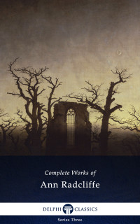 Ann Radcliffe — Delphi Complete Works of Ann Radcliffe (Illustrated)