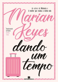 Marian Keyes [Keyes, Marian] — Dando Um Tempo