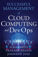 Alka Jarvis, Prakash Anand, Johnson Jose — Successful Management of Cloud Computing and DevOps