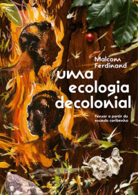 Malcom Ferdinand — Uma ecologia decolonial