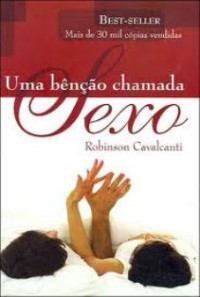 Robinson Cavalcante [Cavalcante, Robinson] — Uma Bênção Chamada Sexo