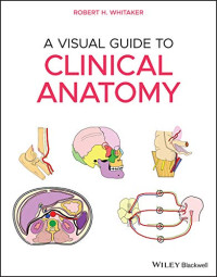 Whitaker, Robert H. — A Visual Guide to Clinical Anatomy