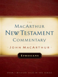 John F. MacArthur Jr. — Ephesians (MacArthur New Testament Commentary 20)