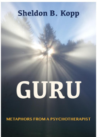 Sheldon B. Kopp — GURU: Metaphors from a Psychotherapist