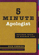 Cornish, Rick — 5 Minute Apologist: Maximum Truth in Minimum Time