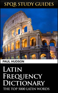 Paul Hudson [Hudson, Paul] — Latin Frequency Dictionary (SPQR Study Guides)
