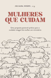 Juliana Negri (org.) — Mulheres que cuidam